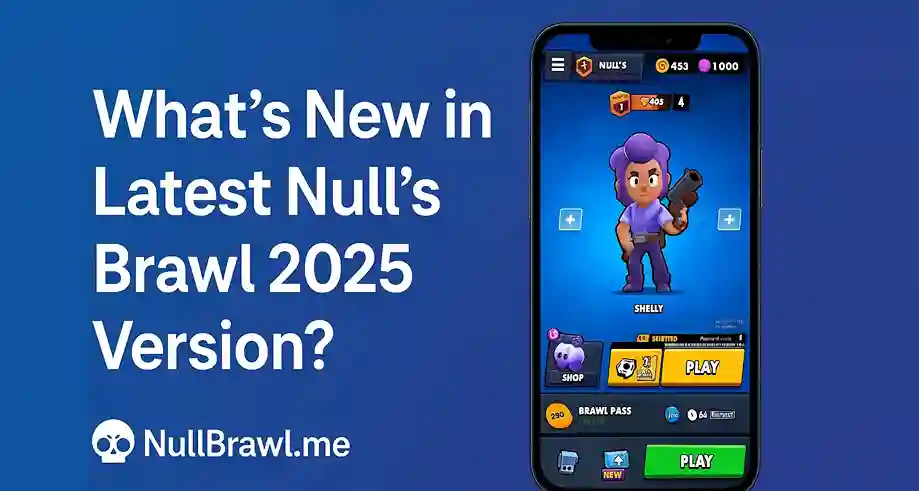 Whats New in Latest Nulls Brawl 2025 Version